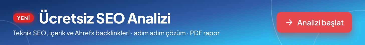 Yeni: Ücretsiz SEO Analizi — teknik SEO, içerik ve Ahrefs backlinkleri, adım adım çözüm ve PDF rapor. Analizi başlat.